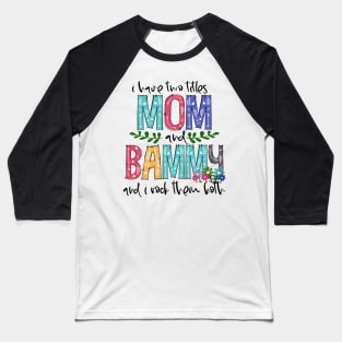 I Have Two Titles Mom and bammy Mother's Day Gift 1 Baseball T-Shirt